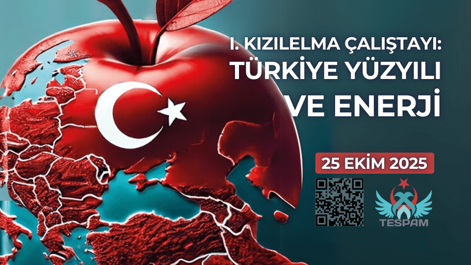 I. Kızılelma Çalıştayı: Türkiye Yüzyılı ve Enerji